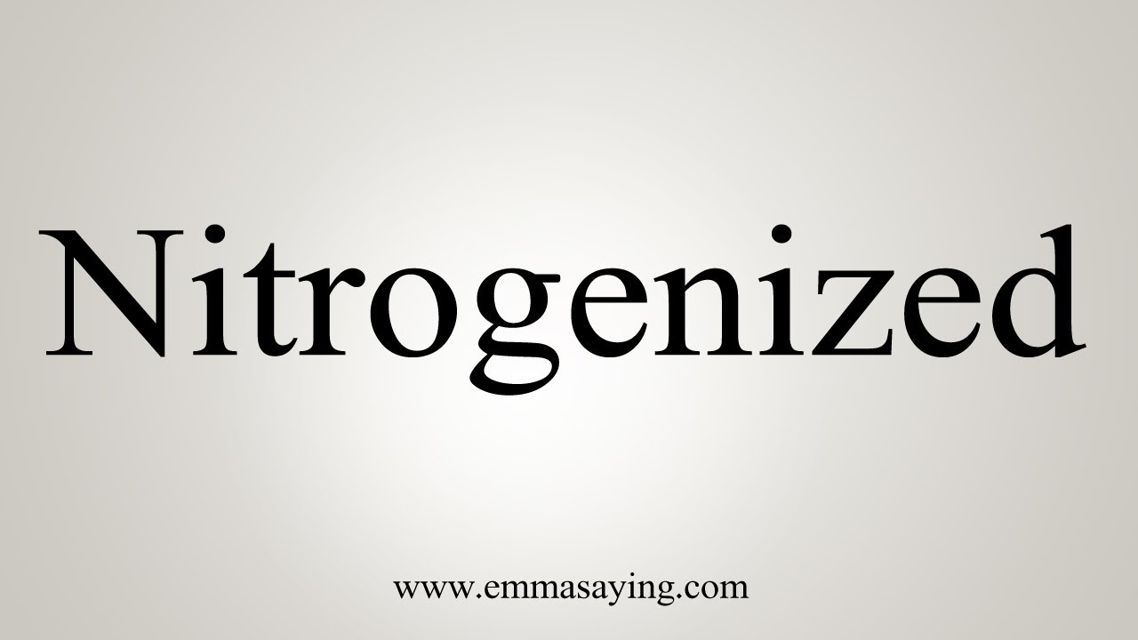 How To Say Nitrogenized