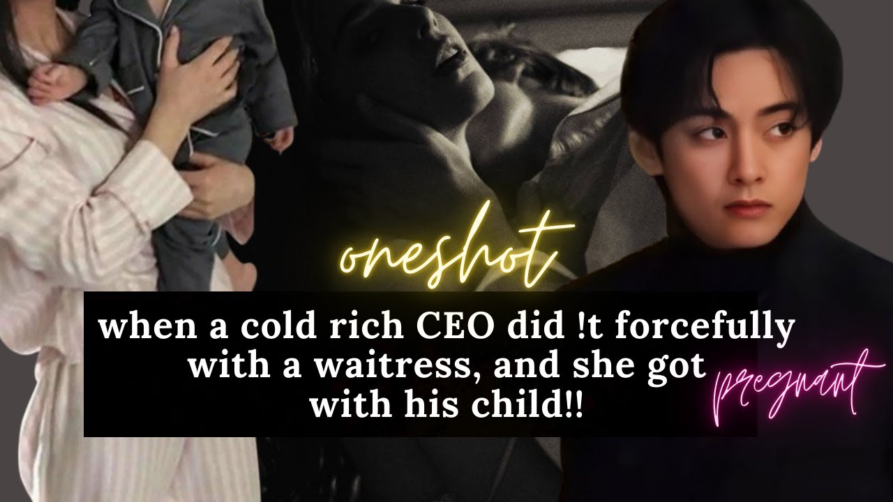 when the cold, rich CEO did it with a waitress  and she got pregnant | taehyung ff