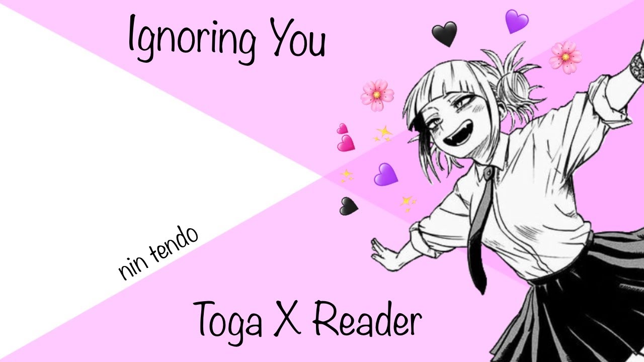 Ignoring You | Toga x Listener/Reader