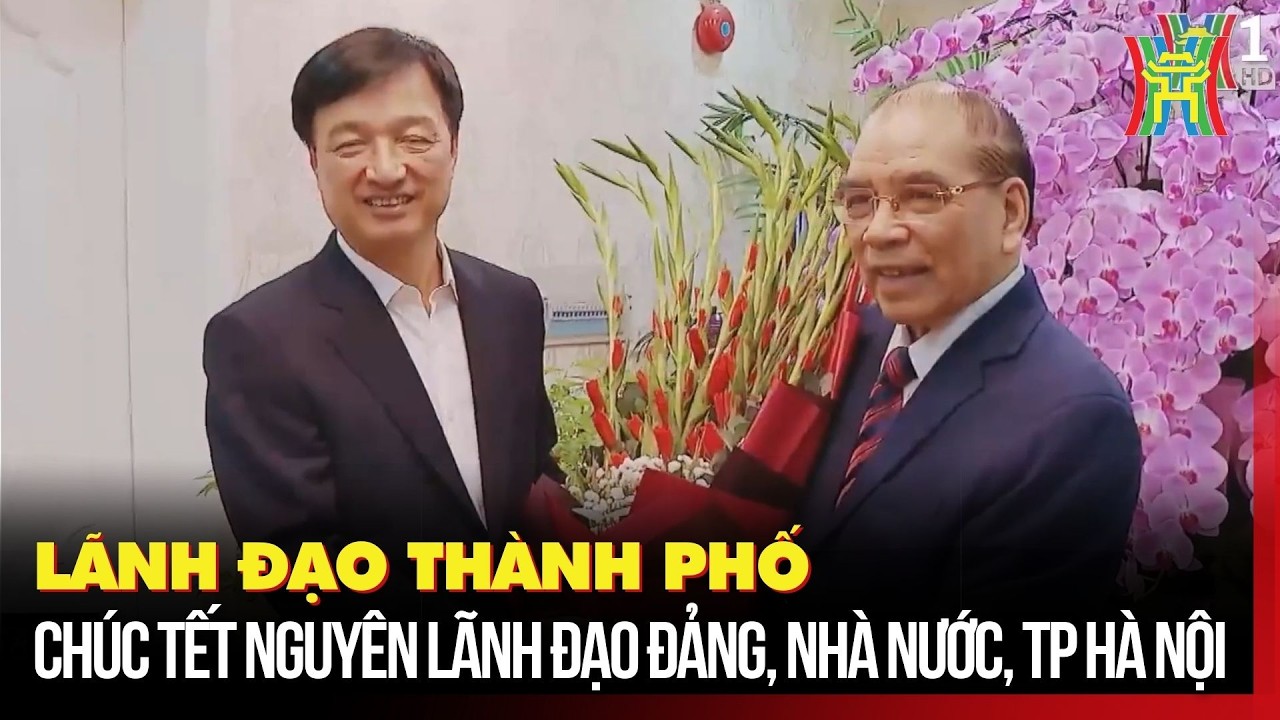 Lãnh đạo thành phố chúc Tết nguyên lãnh đạo Đảng, Nhà nước, TP Hà Nội và các đơn vị | Tin tức