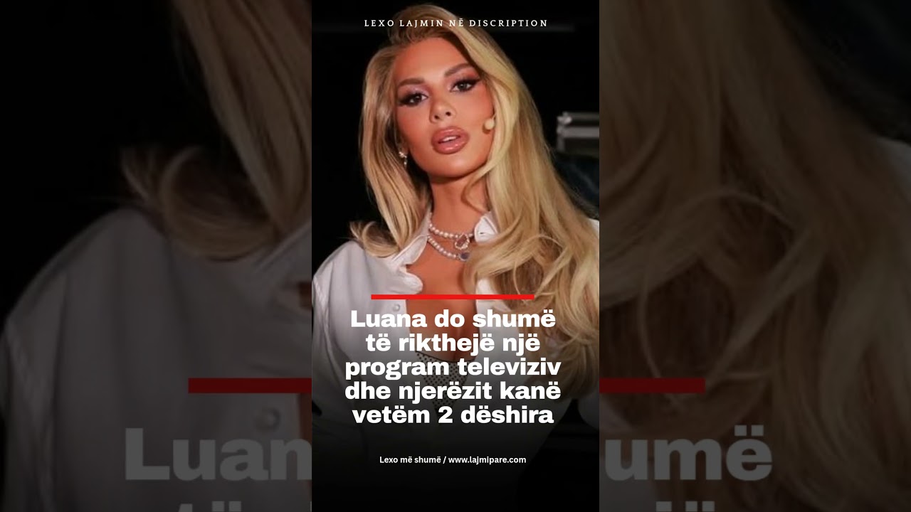 Luana do shum&euml; t&euml; rikthej&euml; nj&euml; program televiziv dhe njer&euml;zit kan&euml; vet&euml;m 2 d&euml;shira