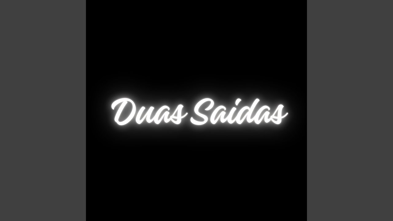 Duas Saídas
