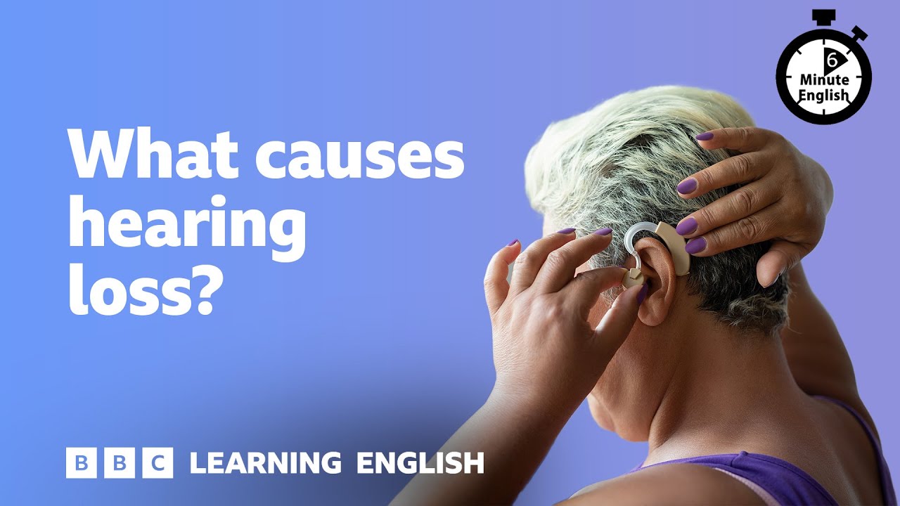 What causes hearing loss? ⏲️ 6 Minute English