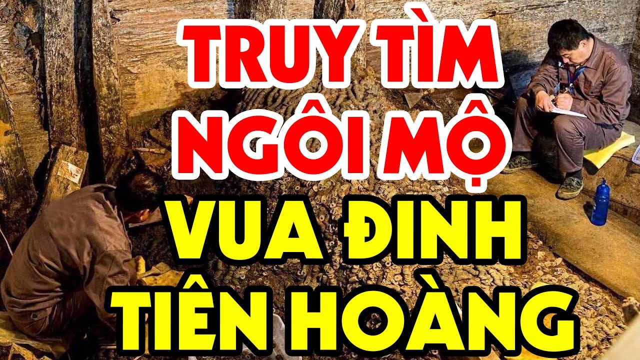 Lăng Mộ Thật Sự Của Vua ĐINH TIÊN HOÀNG Hiện Đang Ở Đâu?