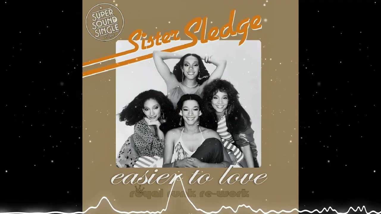 Sister Sledge - Easier to Love (Royal Funk Re-work)