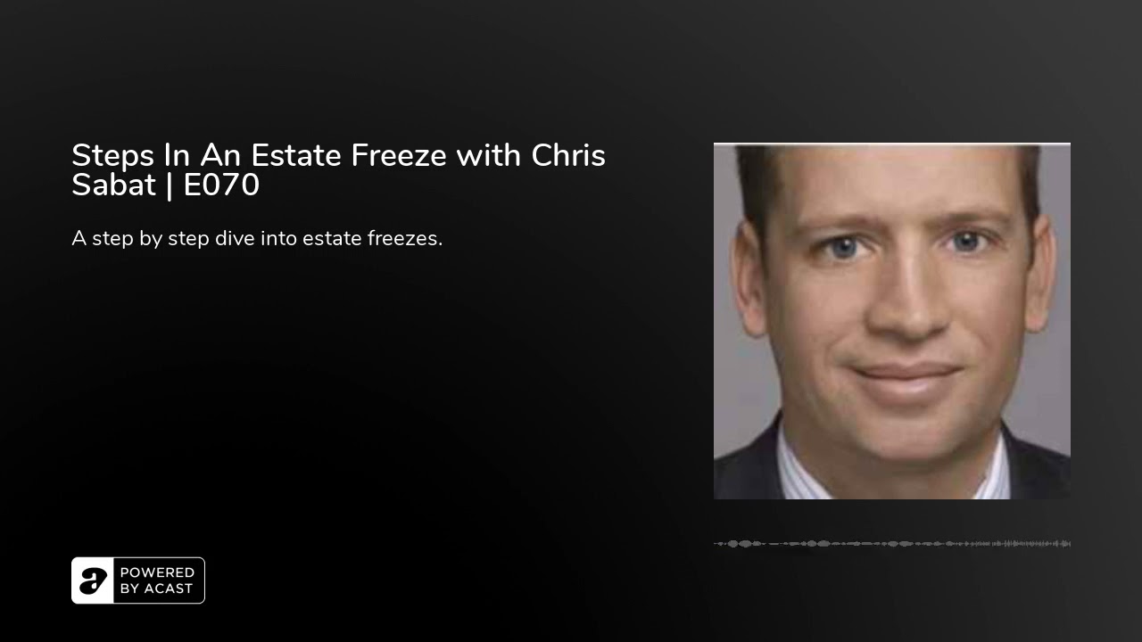 Steps In An Estate Freeze with Chris Sabat | E070