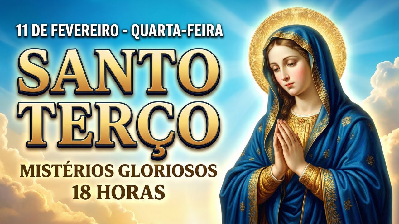TERÇO DE HOJE - 11/02/2026 - QUARTA-FEIRA | MISTÉRIOS GLORIOSOS - 18 HORAS | TERÇO DA VITÓRIA