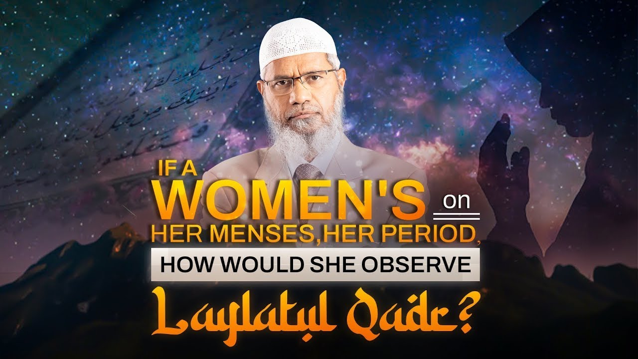 If a women's on her menses, her period, how would she observe Laylat Al Qadr?