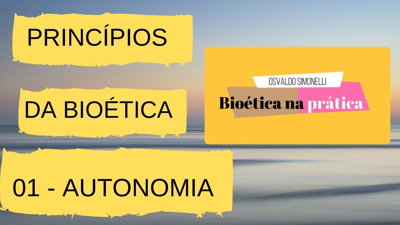 PRINCÍPIOS DA BIOÉTICA: 01 AUTONOMIA -  Bioética Prática. Episódio #5.