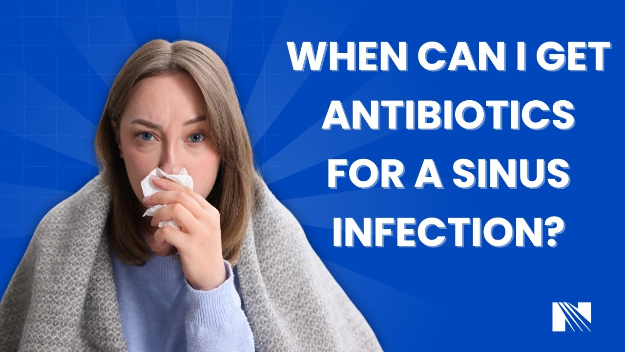 When Can I Get Antibiotics for a Sinus Infection?