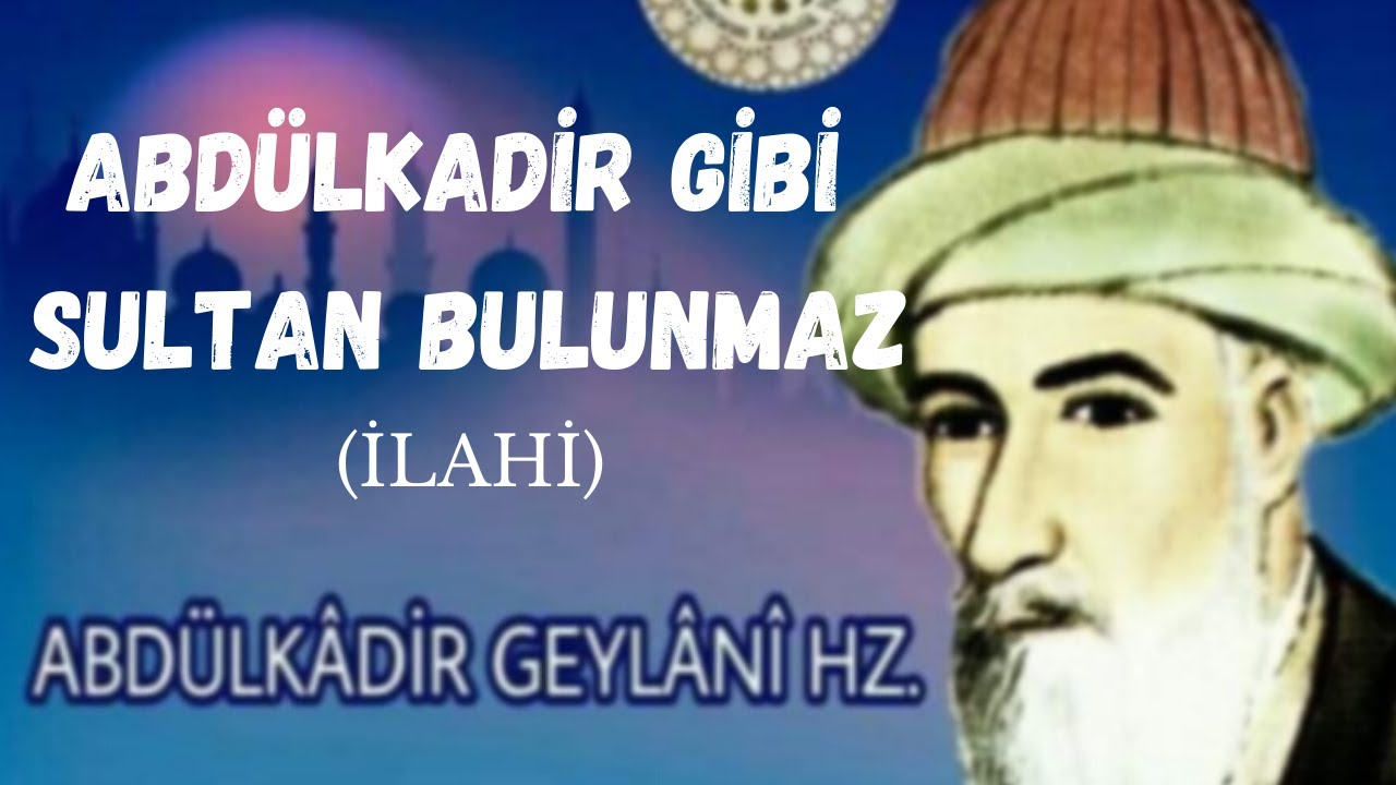 ABDÜLKADİR GİBİ SULTAN BULUNMAZ