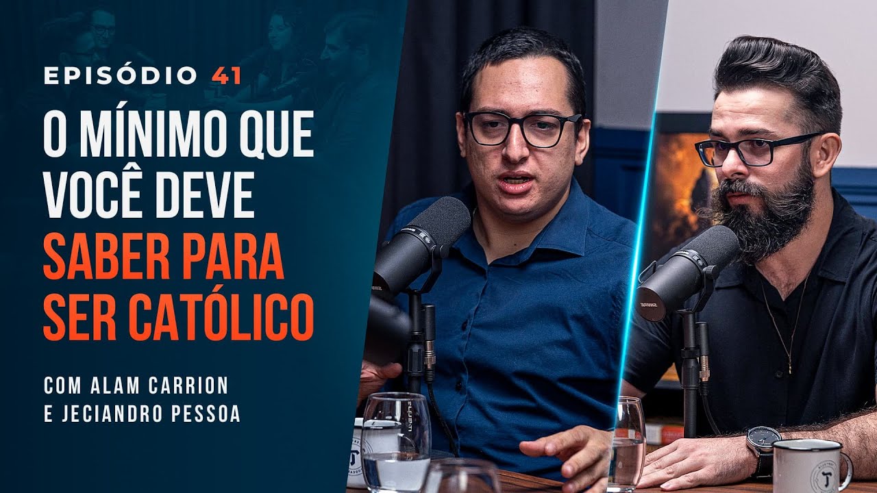 O MÍNIMO QUE VOCÊ DEVE SABER PARA SER CATÓLICO. Alam Carrion e Jeciandro Pessoa -Tertúlia Podcast#41
