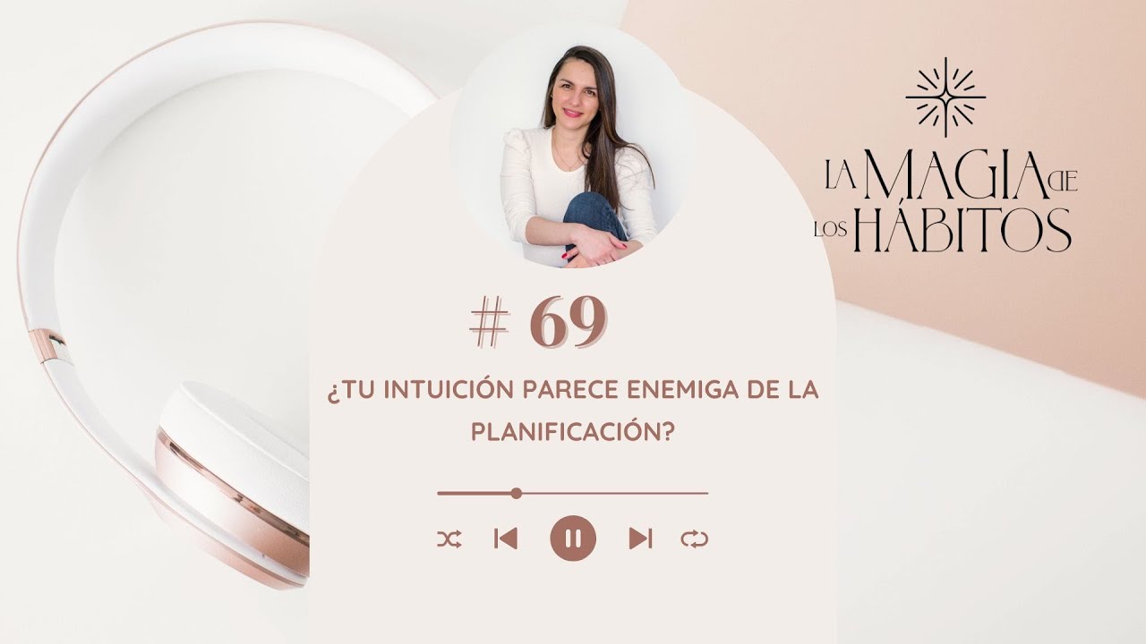 #69 🎙&iquest;Tu intuici&oacute;n parece enemiga de la planificaci&oacute;n?