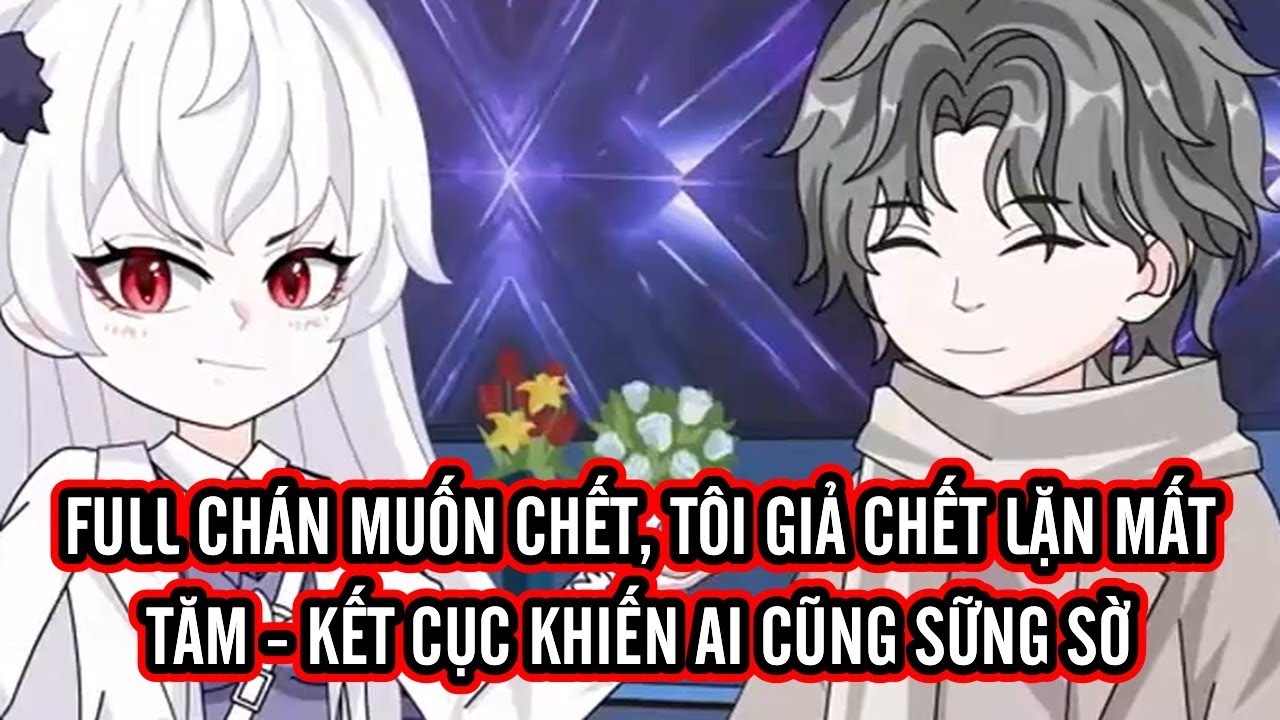 FULL | Chán muốn chết, tôi giả chết lặn mất tăm — kết cục khiến ai cũng sững sờ