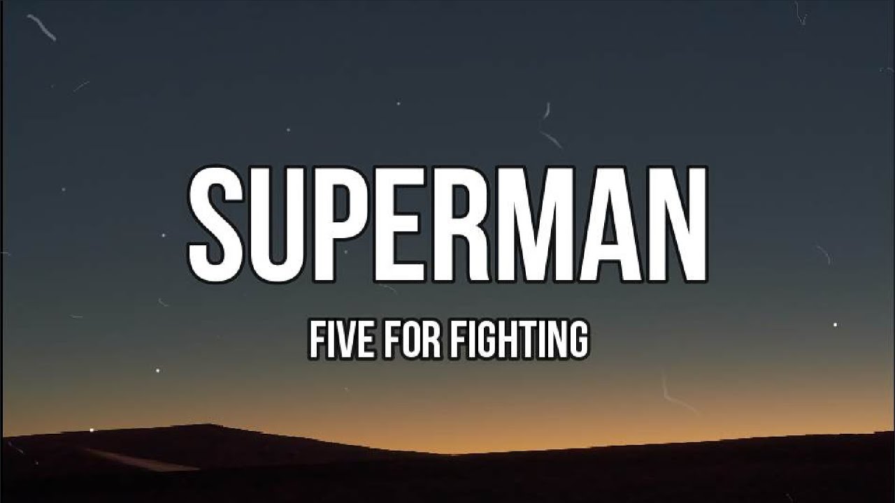 Superman (It&rsquo;s Not Easy)Five for Fighting (Lyrics)