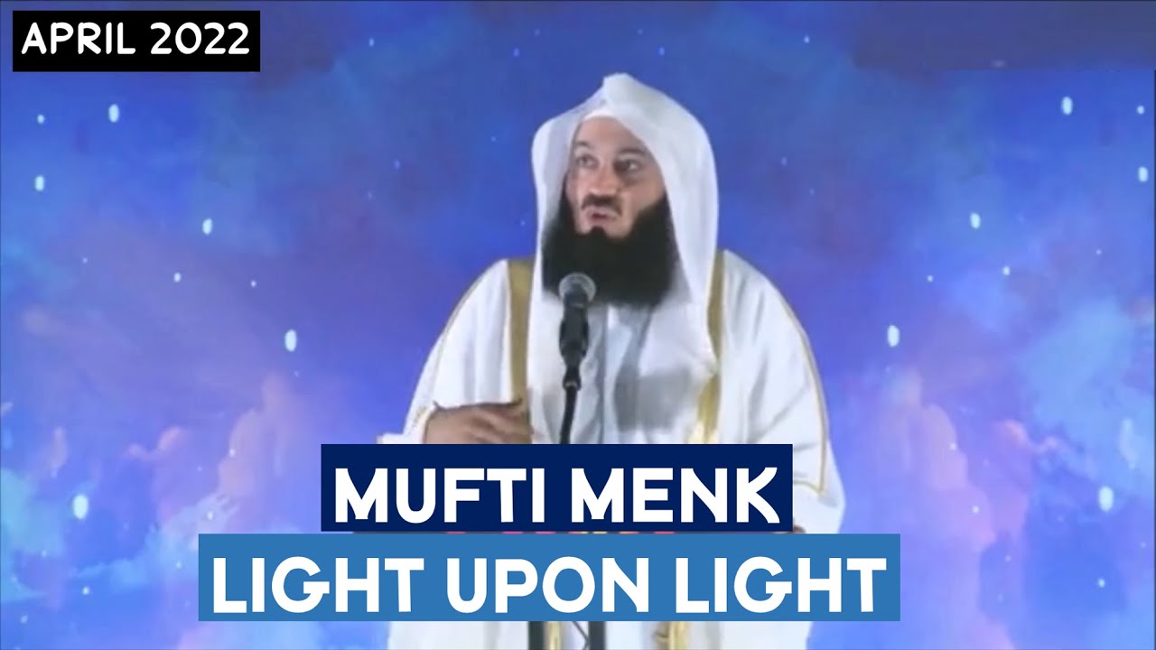 Full Lecture | Mufti Menk | Light Upon Light April 2022
