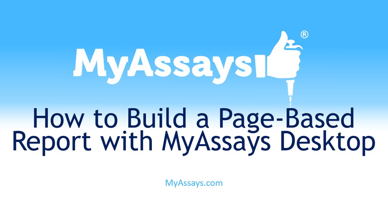 How to Build a Page-Based Report with MyAssays Desktop