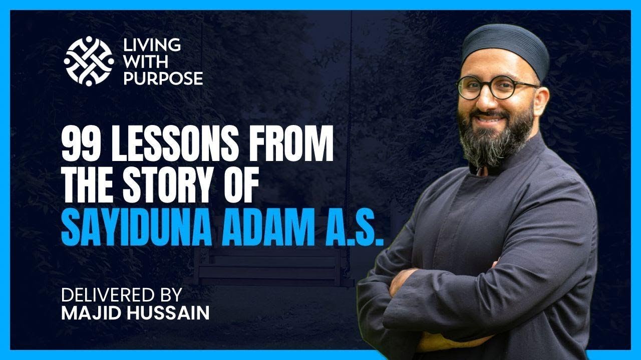 99 Lessons - From the Story of Adam A.S | Weekly Naseeha & Dhikr | Majjid Hussain