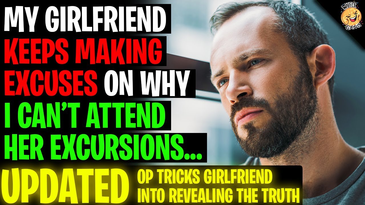 My Girlfriend Keeps Making Excuses On Why I Can't Attend Her Excursions r/Relationships