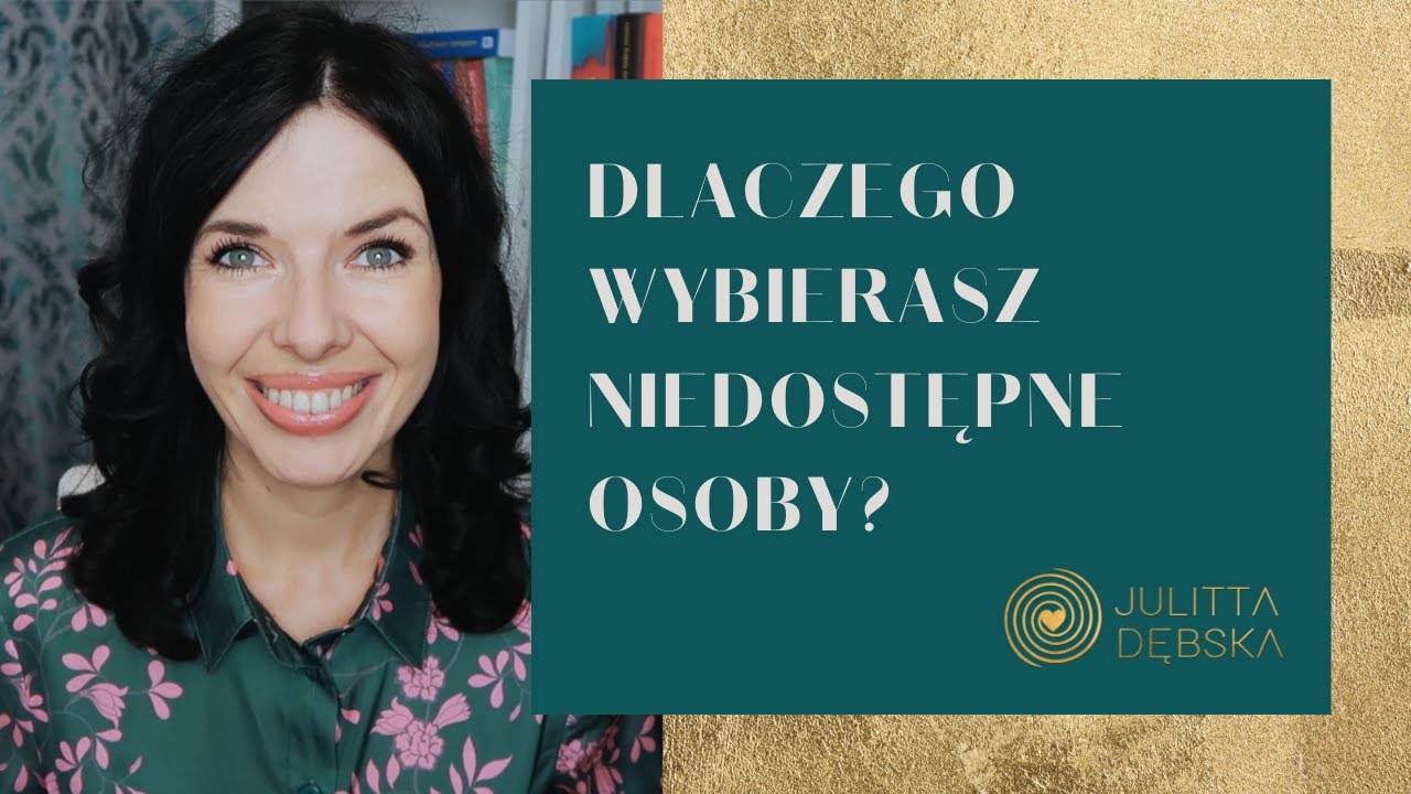 Dlaczego wybierasz niedostępne osoby?