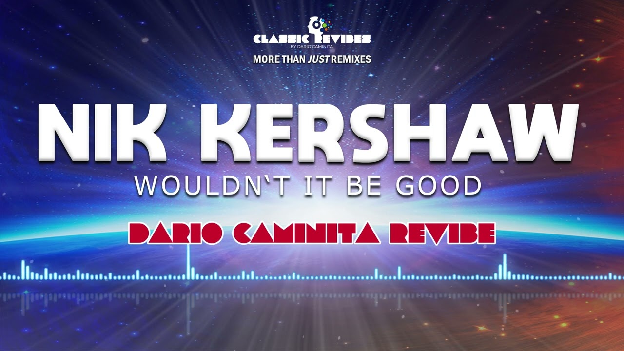Nik Kershaw - Wouldn't It Be Good (Dario Caminita Revibe) 5'36