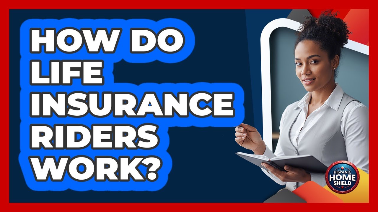 How Do Life Insurance Riders Work?