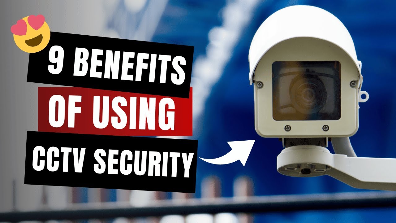 What Are The Benefits Of Using CCTV Security?