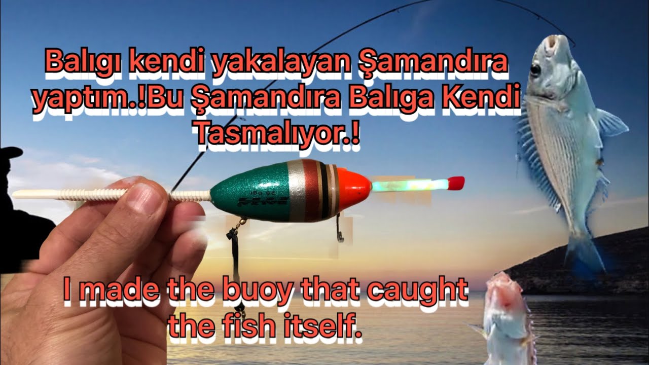 Balıgı kendi yakalayan Şamandıra yaptım.!Bu Şamandıra Balıga Kendi Tasmalıyor.did the buoy capturing