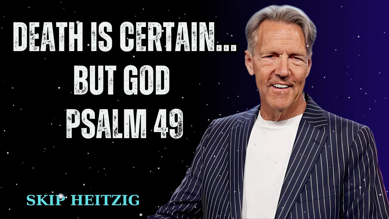 Death Is Certain… but God - Psalm 49 - Skip Heitzig Message