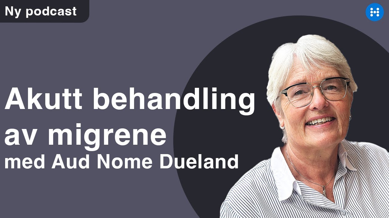 Akutt behandling av migrene med nevrolog Aud Nome Dueland