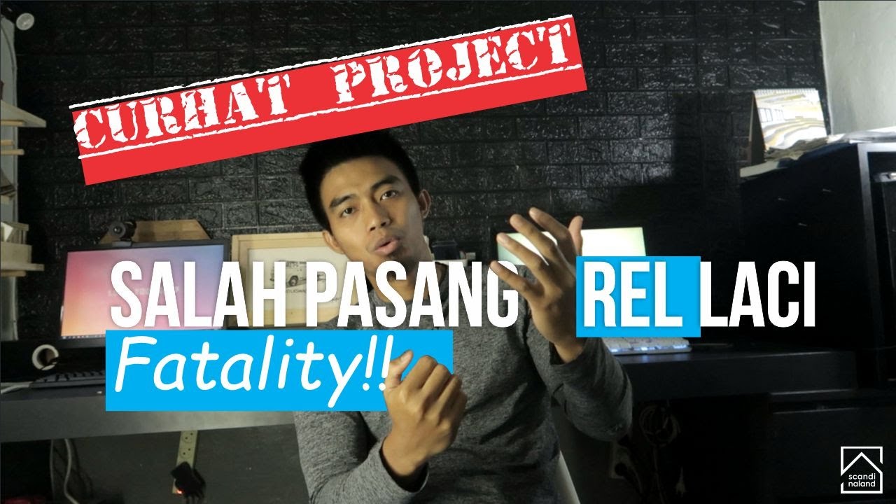 [CURHAT PROJECT] Tukang salah pasang REL LACI!!