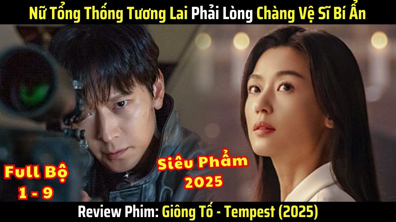 [Review Phim] Nữ Tổng Thống Tương Lai Phải Lòng Chàng Vệ Sĩ Bí Ẩn - Giông Tố (2025) - Full Bộ 1-9