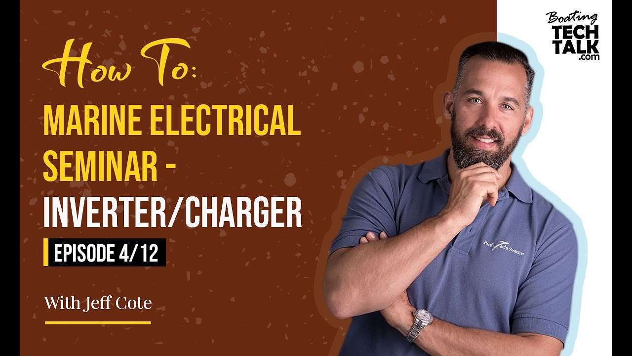 How To: Marine Electrical Seminar - Inverter/Charger - Episode 4 of 12