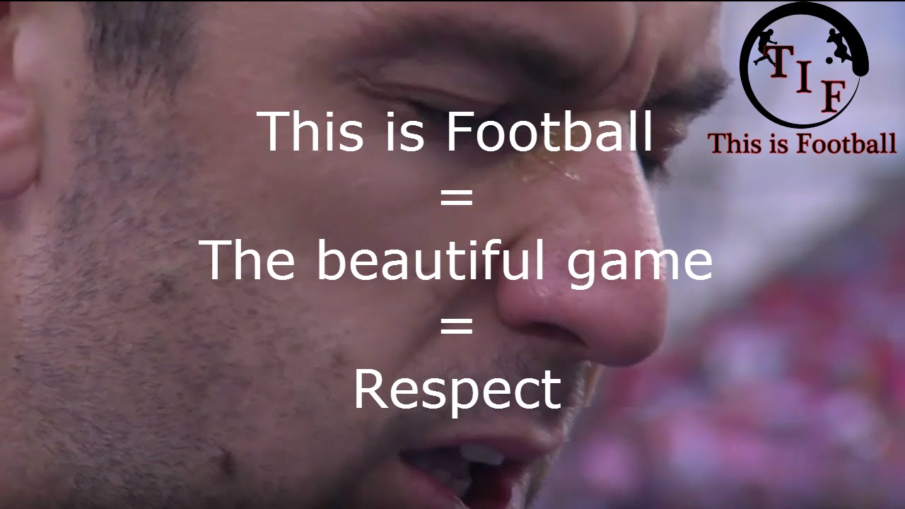 This is Football = The beauftiful game = Respect