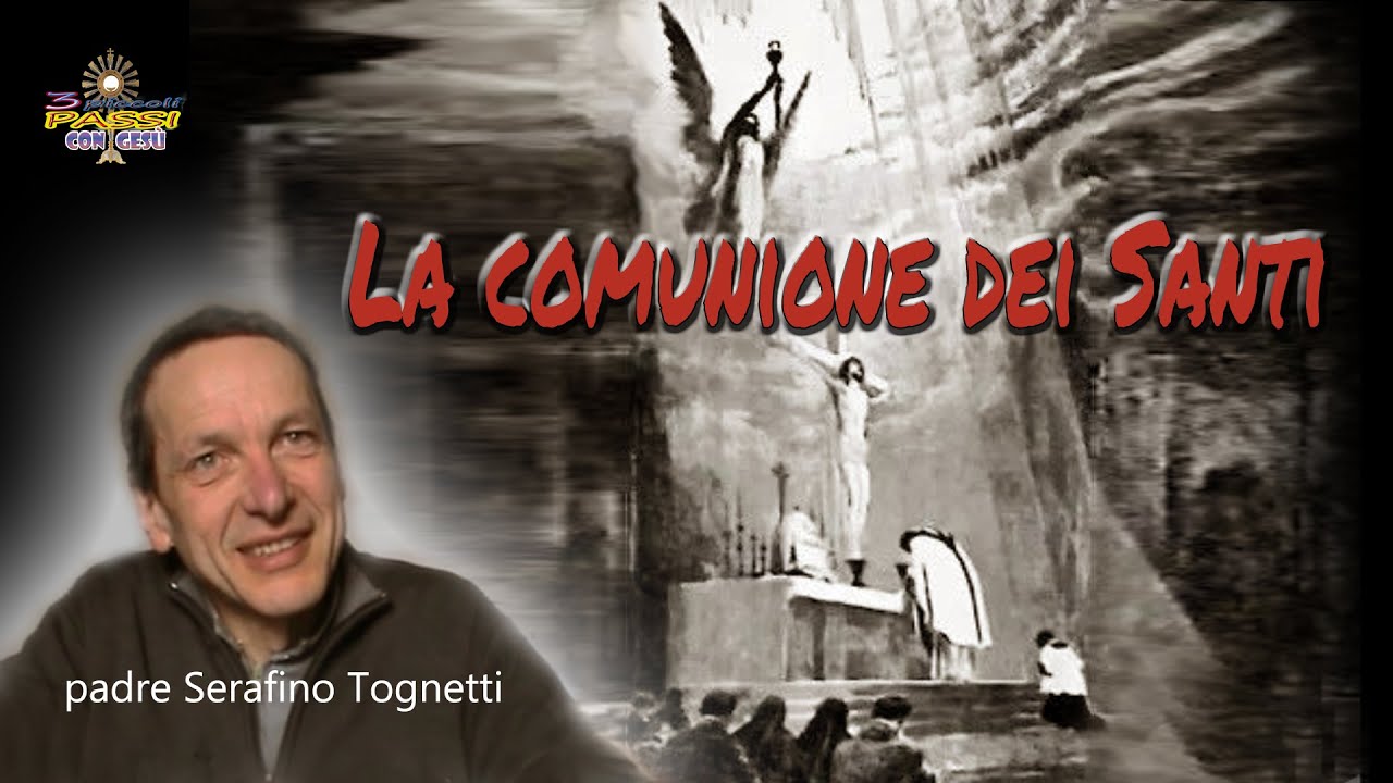 Padre Serafino Tognetti - La comunione dei Santi - 3 piccoli Passi con Gesù