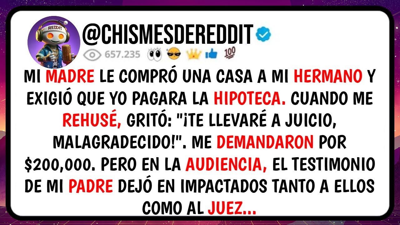 Mi MADRE le Compró una CASA a Mi Hermano y EXIGIÓ Que Yo Pagara la HIPOTECA. Cuando me Rehusé...