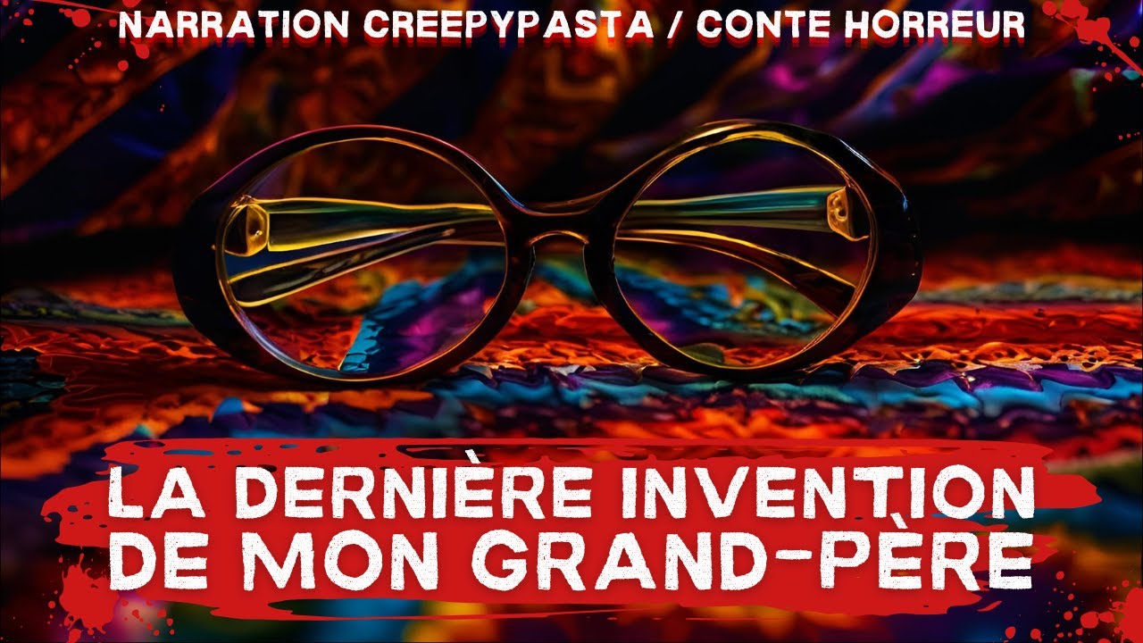 Creepypasta FR - La derni&egrave;re invention de mon grand-p&egrave;re (r&eacute;cit troublant, horreur)