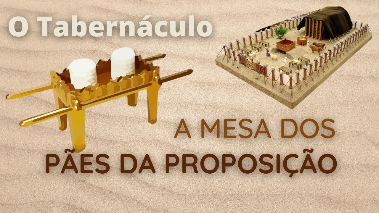 Êxodo 37 - Mesa dos Pães da Proposição - Pães Ázimos - Pães Asmos