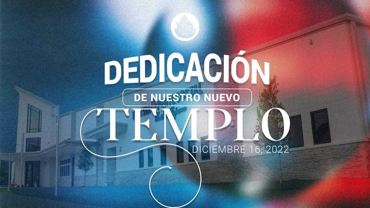Dedicación del Nuevo Templo // Viernes 12.16.2022  // Pastor Felipe Chicas