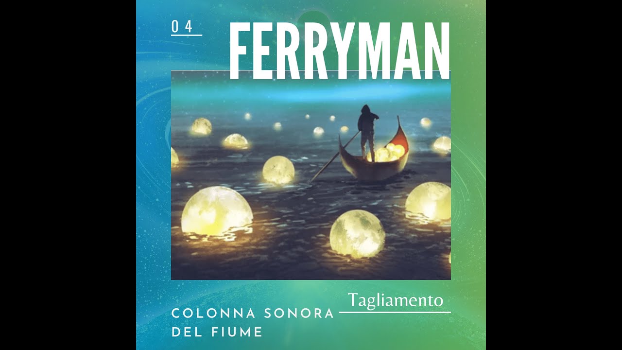 04 Ferryman - COLONNA SONORA DEL FIUME - Tagliamento