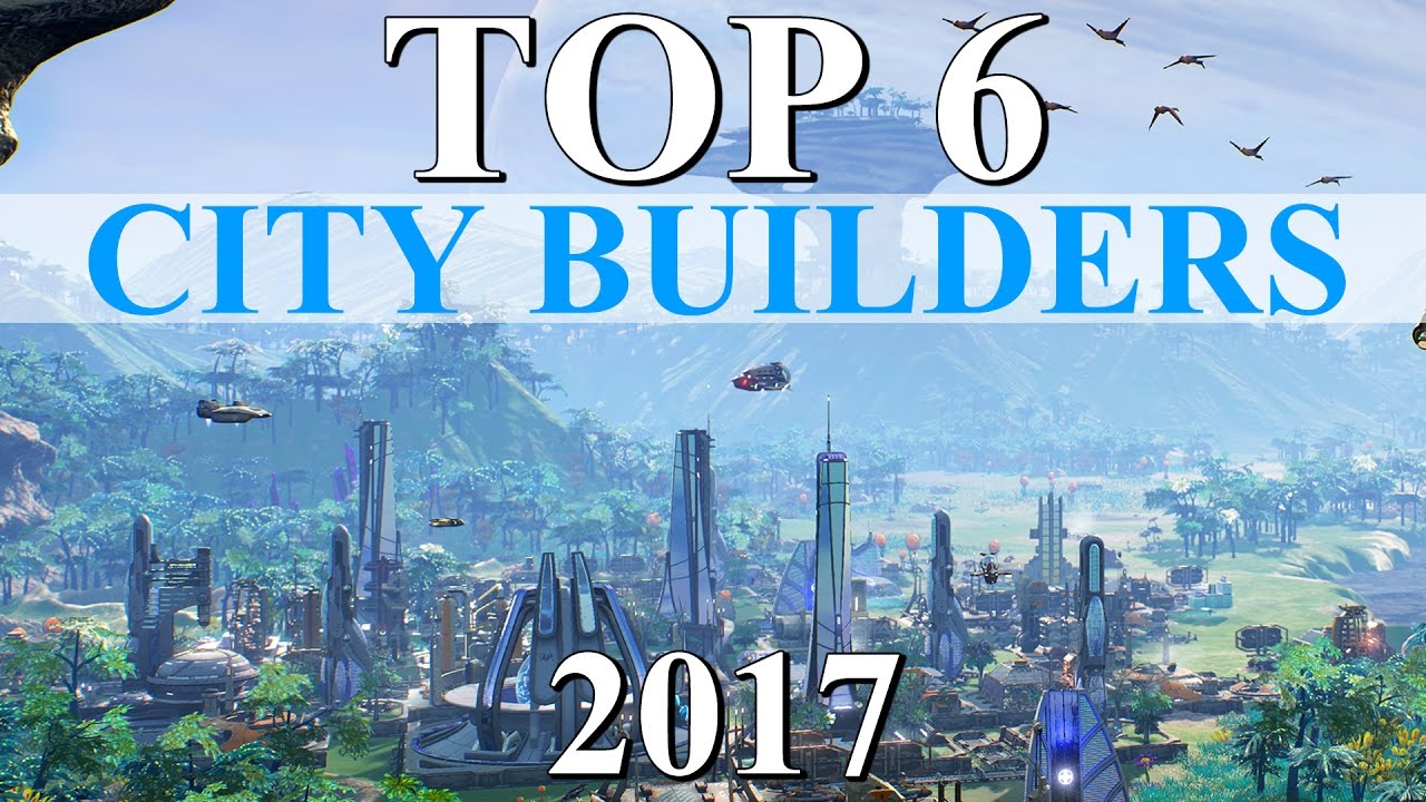 Top 6 Best CITY BUILDER Games of 2017