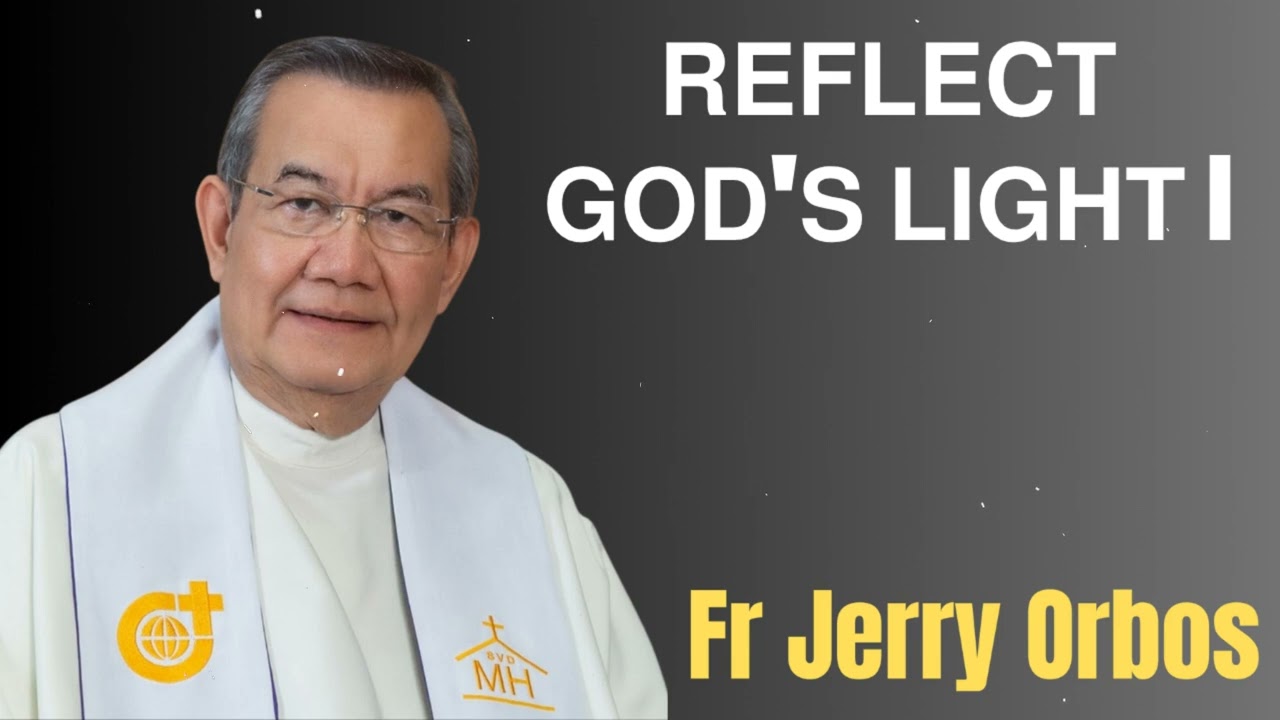 𝗥𝗘𝗙𝗟𝗘𝗖𝗧 𝗚𝗢𝗗'𝗦 𝗟𝗜𝗚𝗛𝗧- Fr. Jerry Orbos