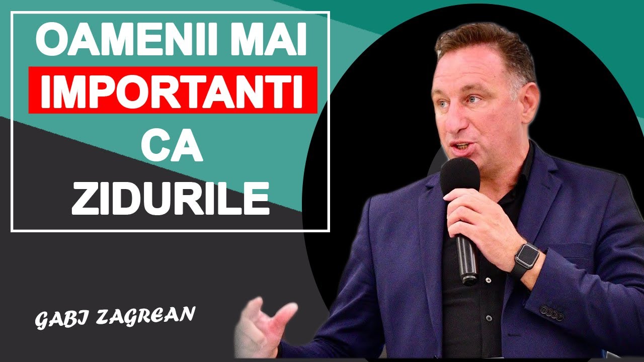 Gabi Zagrean - Oamenii mai importanti ca ZIDURILE. Predica