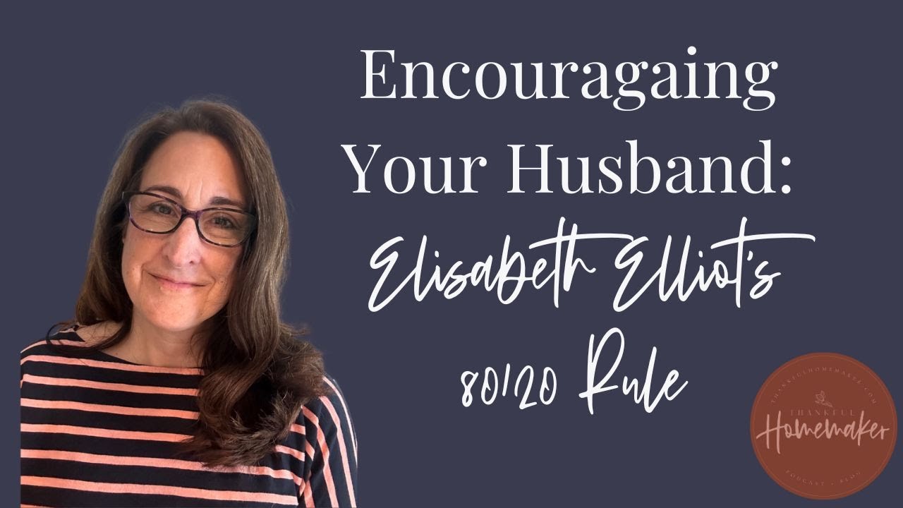 Encouraging Your Husband: Elisabeth Elliot's 80/20 Rule