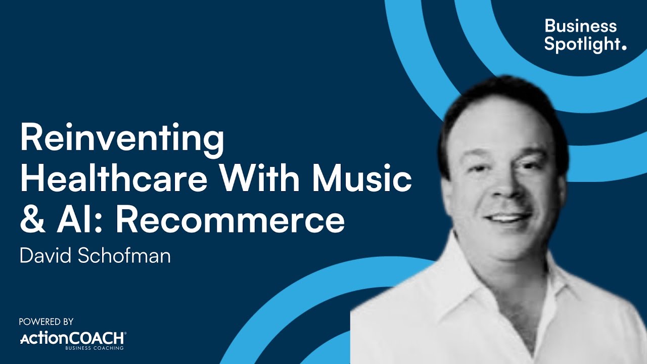 REINVENTING HEALTHCARE WITH MUSIC & AI : RECOMMERCE | With David Schofman | The Business Spotlight