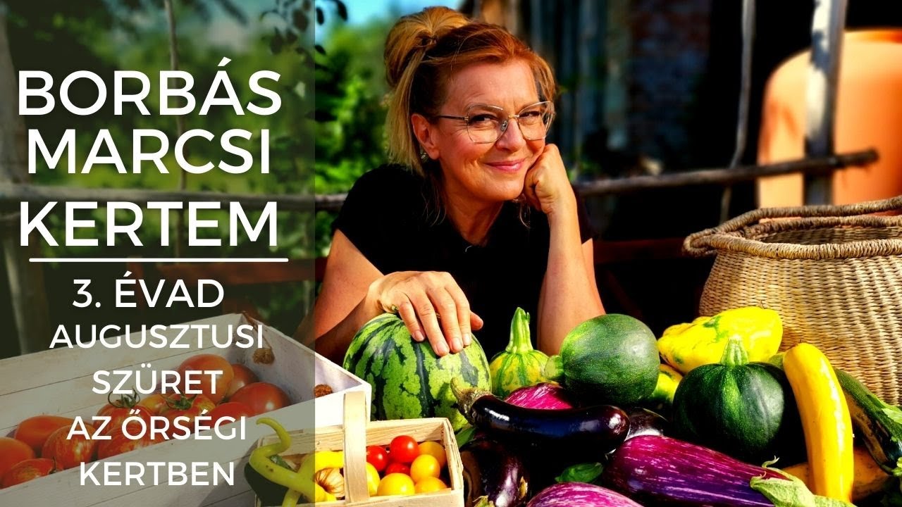 Borbás Marcsi: Kertem - Augusztusi szüret az őrségi kertben