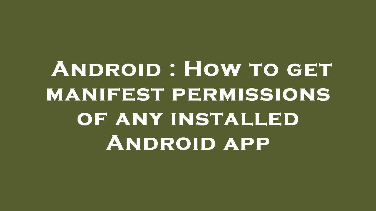 Android : How to get manifest permissions of any installed Android app