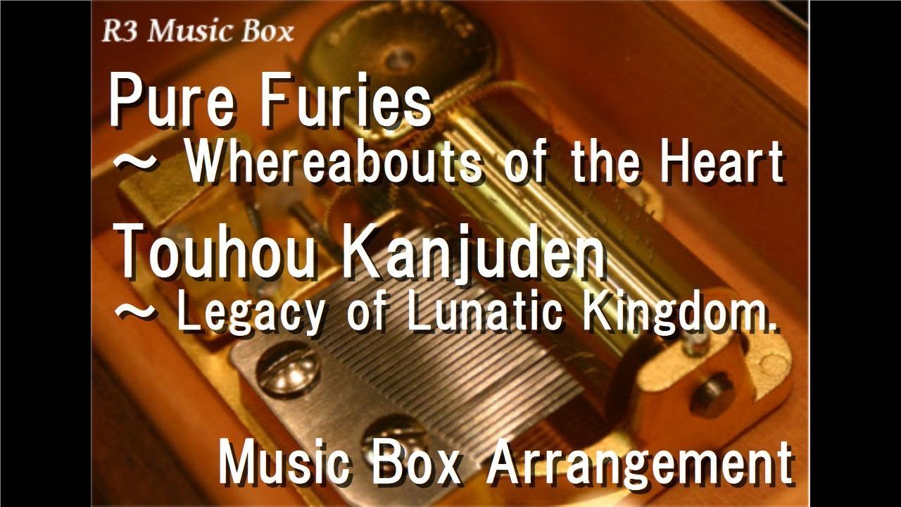 Pure Furies ～ Whereabouts of the Heart/Touhou Kanjuden ～ Legacy of Lunatic Kingdom. [Music Box]