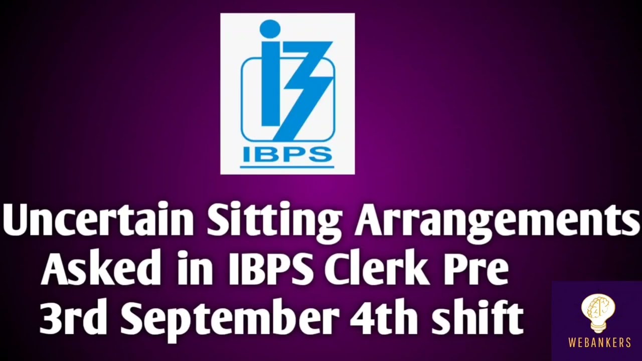 Uncertain Seating Arrangements Asked In IBPS Clerk Pre 3rd September 4th Shift|| #webankers #2022