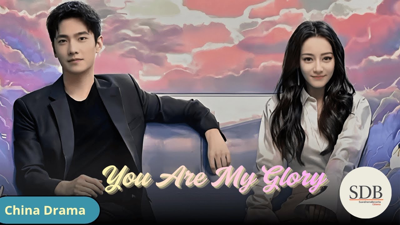 You Are My Glory Popular 2021 C-Drama Complete [Review] | [Synopsis]